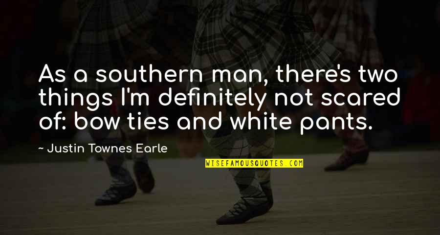 Bow Ties Quotes By Justin Townes Earle: As a southern man, there's two things I'm