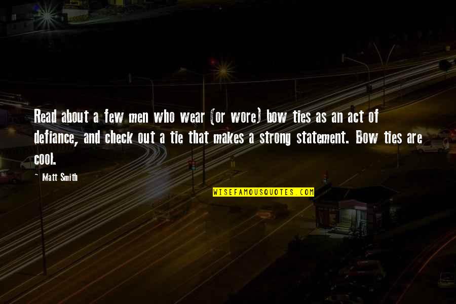 Bow Ties Quotes By Matt Smith: Read about a few men who wear (or