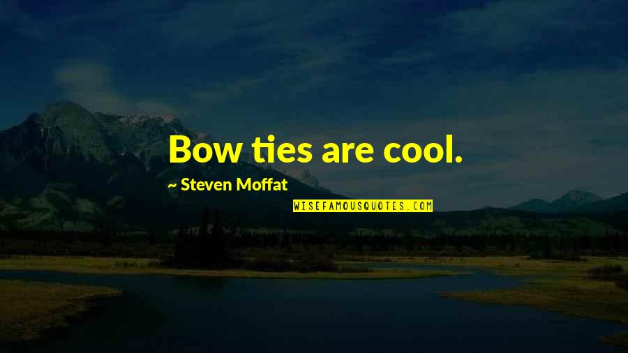 Bow Ties Quotes By Steven Moffat: Bow ties are cool.