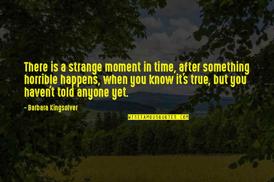 Bow Wow Motivational Quotes By Barbara Kingsolver: There is a strange moment in time, after