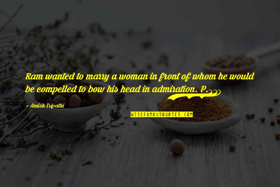Bow Your Head Quotes By Amish Tripathi: Ram wanted to marry a woman in front Bow Your Head Quotes By Amish Tripathi: Ram wanted to marry a woman in front