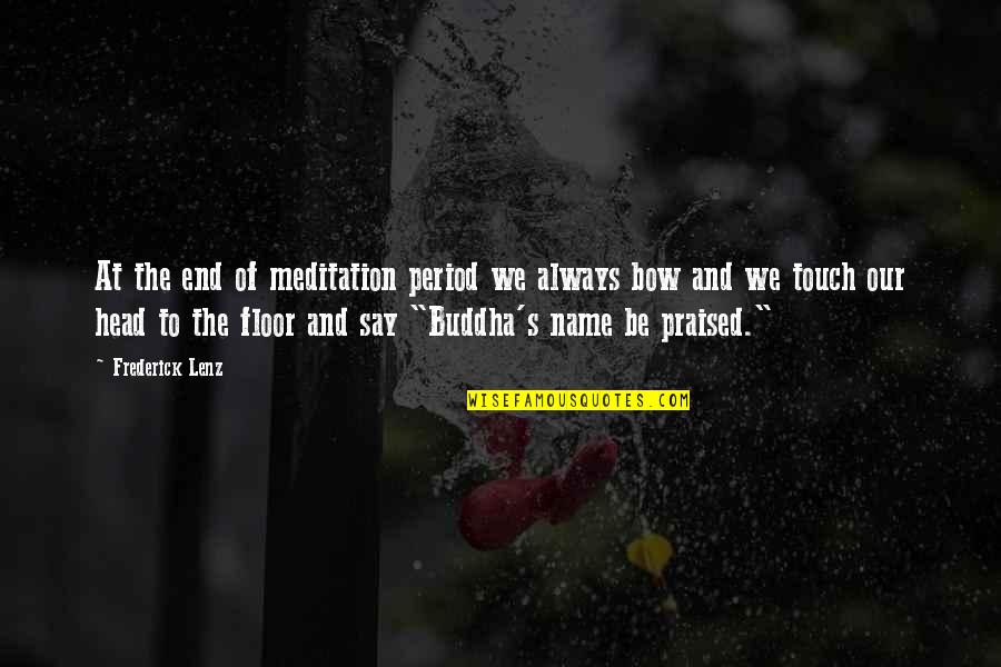 Bow Your Head Quotes By Frederick Lenz: At the end of meditation period we always Bow Your Head Quotes By Frederick Lenz: At the end of meditation period we always