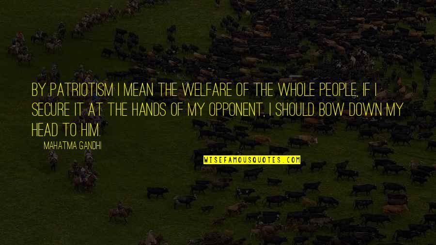 Bow Your Head Quotes By Mahatma Gandhi: By patriotism I mean the welfare of the Bow Your Head Quotes By Mahatma Gandhi: By patriotism I mean the welfare of the