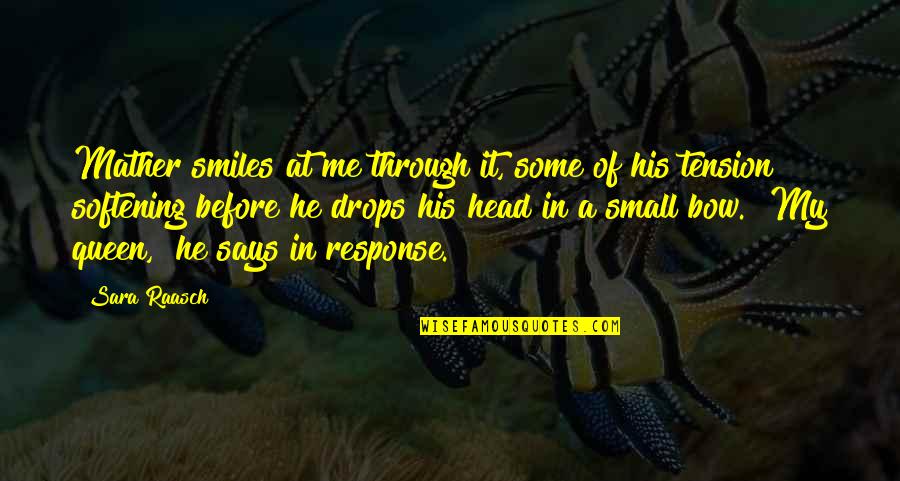 Bow Your Head Quotes By Sara Raasch: Mather smiles at me through it, some of Bow Your Head Quotes By Sara Raasch: Mather smiles at me through it, some of