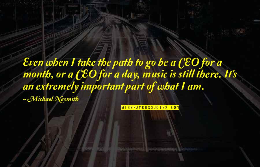 Bowa Construction Quotes By Michael Nesmith: Even when I take the path to go Bowa Construction Quotes By Michael Nesmith: Even when I take the path to go