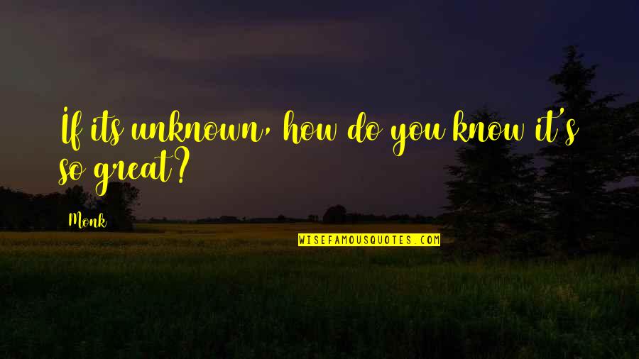 Bowazon Quotes By Monk: If its unknown, how do you know it's