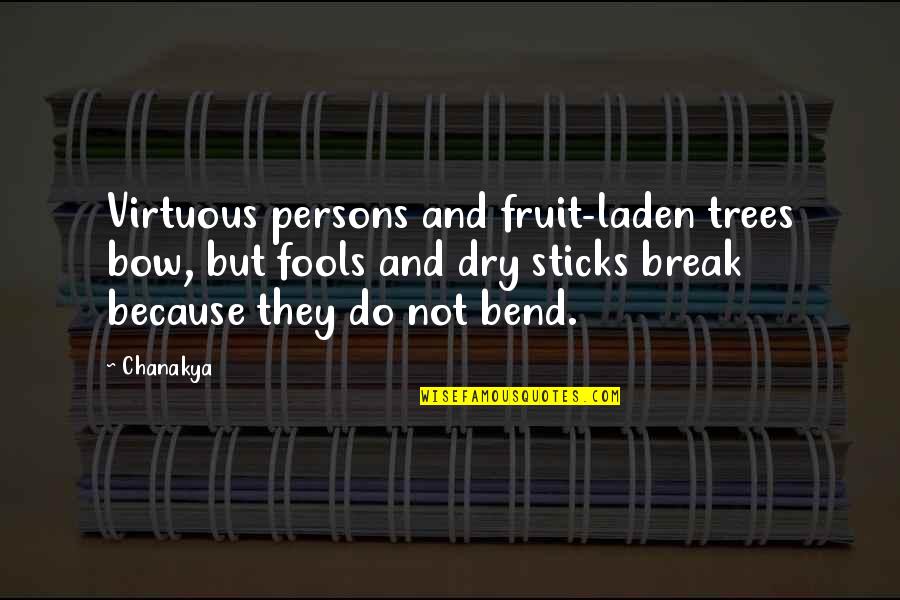 Bow'd Quotes By Chanakya: Virtuous persons and fruit-laden trees bow, but fools