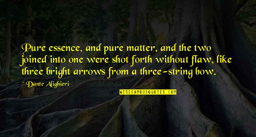 Bow'd Quotes By Dante Alighieri: Pure essence, and pure matter, and the two