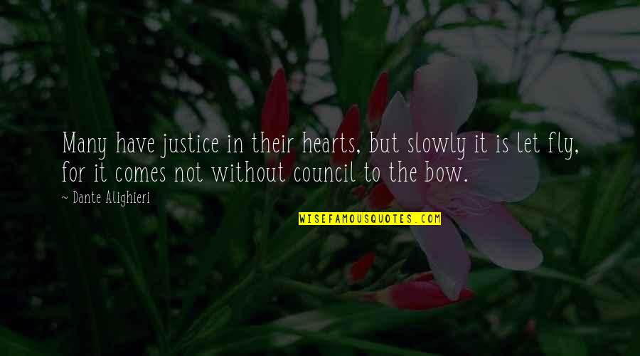 Bow'd Quotes By Dante Alighieri: Many have justice in their hearts, but slowly