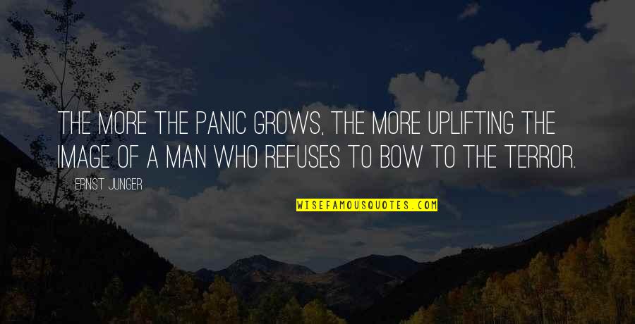 Bow'd Quotes By Ernst Junger: The more the panic grows, the more uplifting