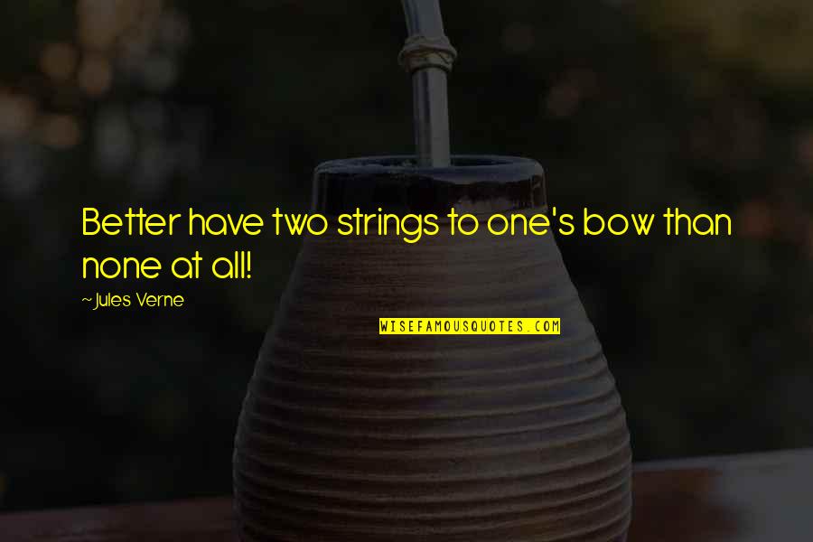 Bow'd Quotes By Jules Verne: Better have two strings to one's bow than