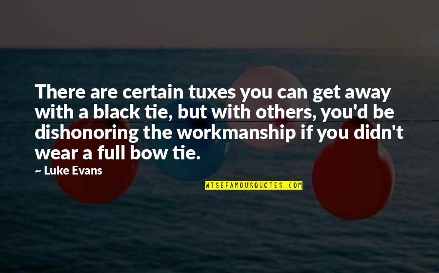 Bow'd Quotes By Luke Evans: There are certain tuxes you can get away