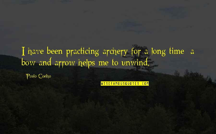 Bow'd Quotes By Paulo Coelho: I have been practicing archery for a long