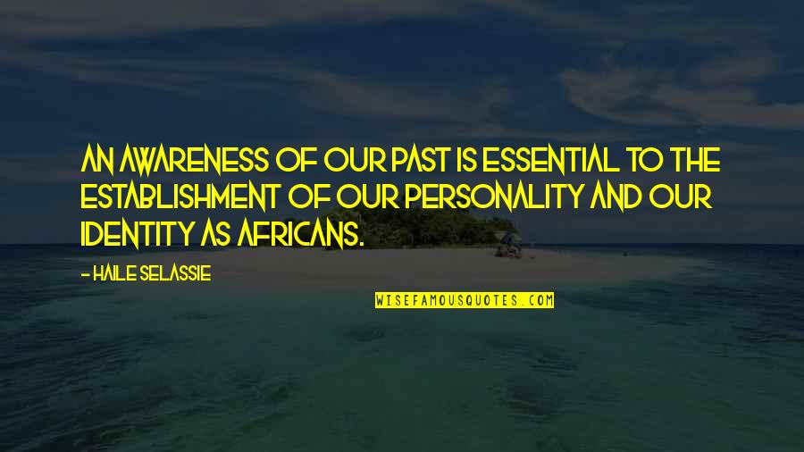 Bowed Legs Quotes By Haile Selassie: An awareness of our past is essential to