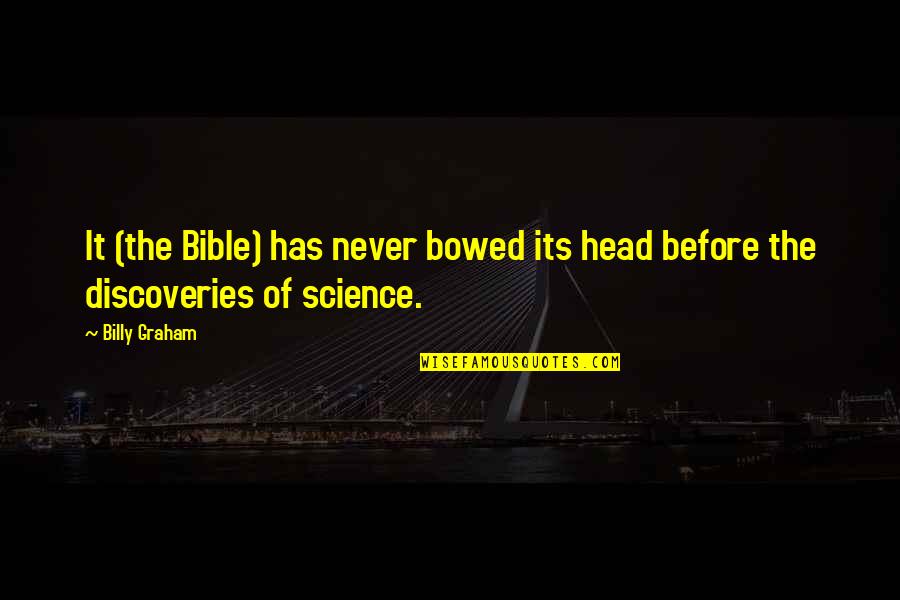 Bowed Quotes By Billy Graham: It (the Bible) has never bowed its head