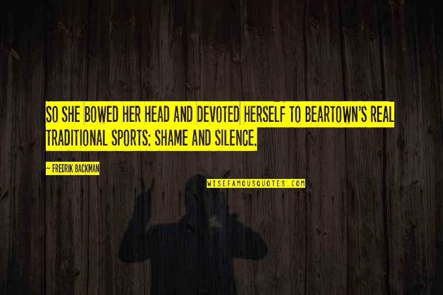 Bowed Quotes By Fredrik Backman: So she bowed her head and devoted herself