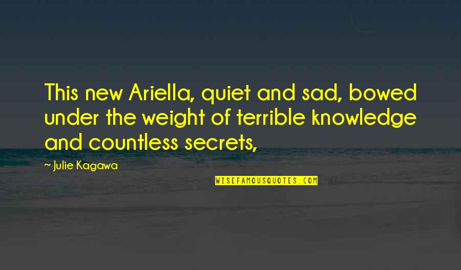 Bowed Quotes By Julie Kagawa: This new Ariella, quiet and sad, bowed under