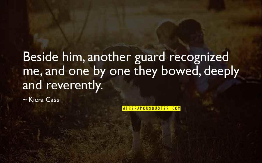 Bowed Quotes By Kiera Cass: Beside him, another guard recognized me, and one