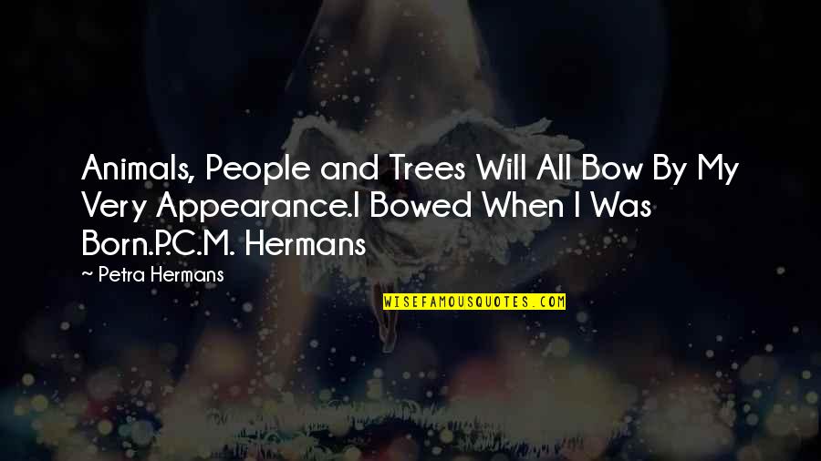 Bowed Quotes By Petra Hermans: Animals, People and Trees Will All Bow By