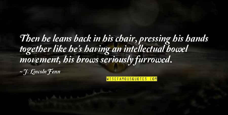 Bowel Quotes By J. Lincoln Fenn: Then he leans back in his chair, pressing