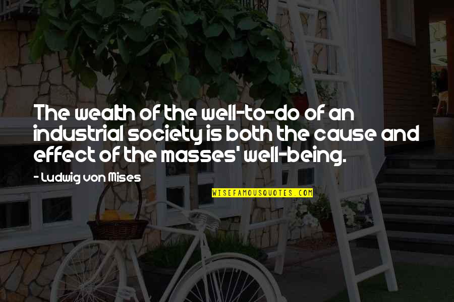 Bowel Quotes By Ludwig Von Mises: The wealth of the well-to-do of an industrial