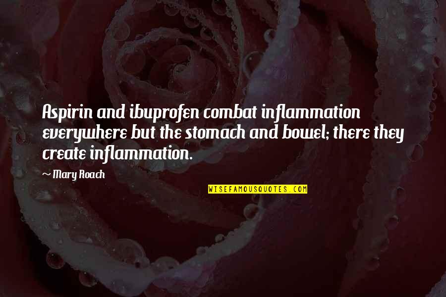 Bowel Quotes By Mary Roach: Aspirin and ibuprofen combat inflammation everywhere but the