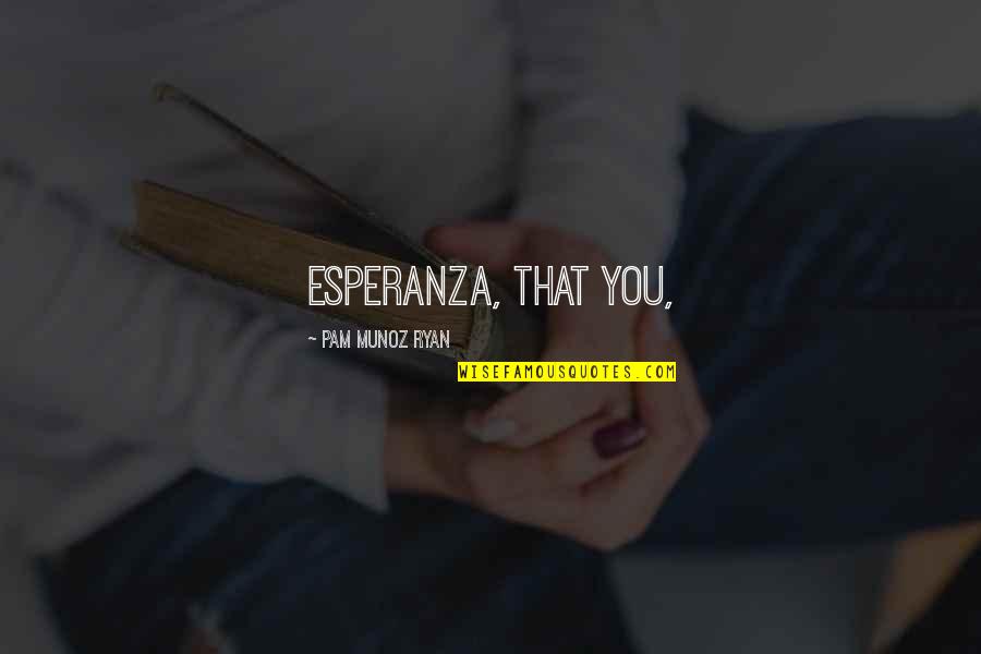 Bowel Quotes By Pam Munoz Ryan: Esperanza, that you,