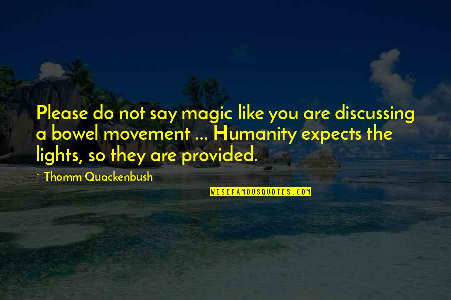 Bowel Quotes By Thomm Quackenbush: Please do not say magic like you are
