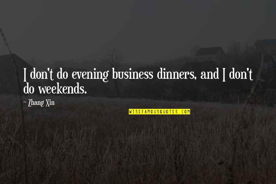 Bowel Quotes By Zhang Xin: I don't do evening business dinners, and I