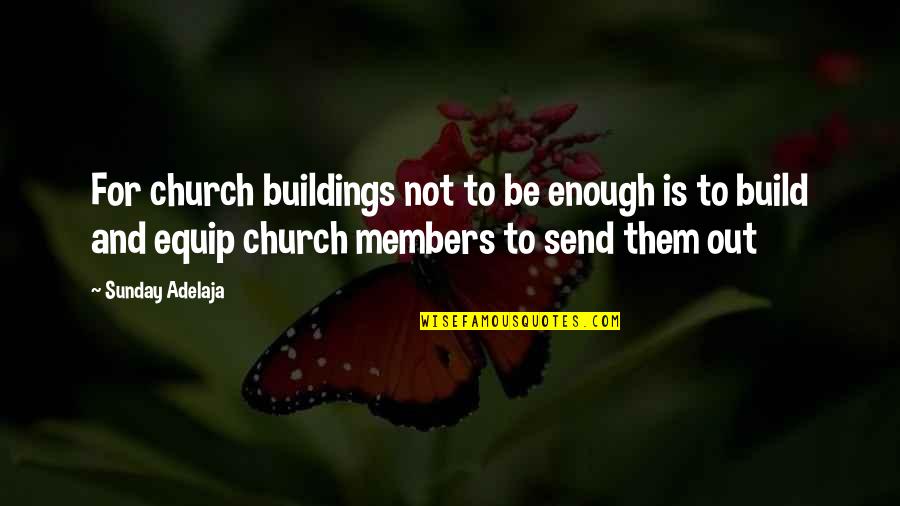 Bowell V Quotes By Sunday Adelaja: For church buildings not to be enough is