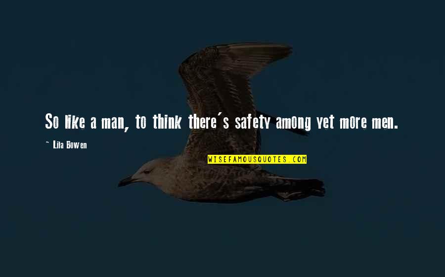 Bowen Quotes By Lila Bowen: So like a man, to think there's safety