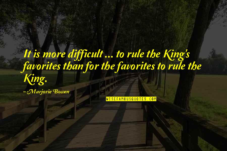 Bowen's Quotes By Marjorie Bowen: It is more difficult ... to rule the