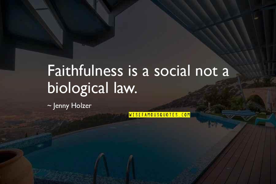 Bower Bird Quotes By Jenny Holzer: Faithfulness is a social not a biological law. Bower Bird Quotes By Jenny Holzer: Faithfulness is a social not a biological law.