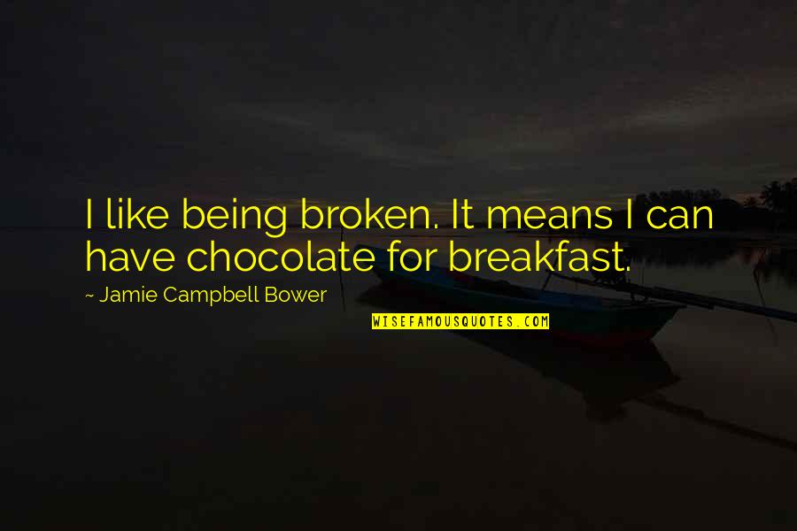 Bower Quotes By Jamie Campbell Bower: I like being broken. It means I can Bower Quotes By Jamie Campbell Bower: I like being broken. It means I can