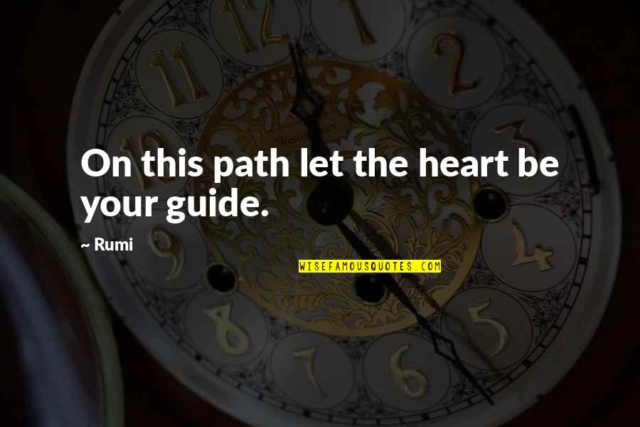 Bowerman Funeral Home Quotes By Rumi: On this path let the heart be your