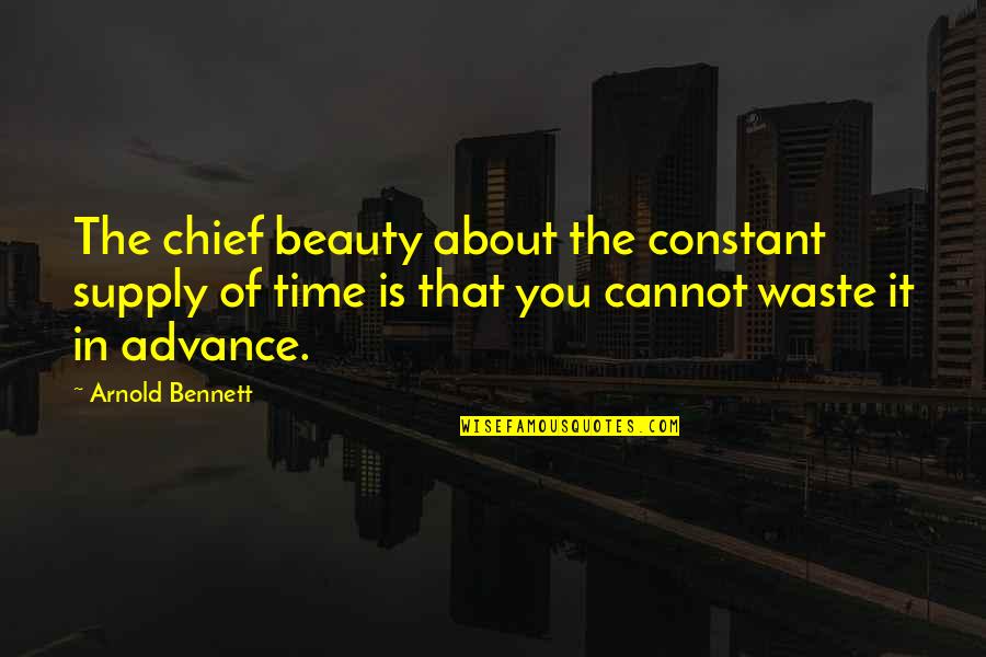 Bowerman Quotes By Arnold Bennett: The chief beauty about the constant supply of Bowerman Quotes By Arnold Bennett: The chief beauty about the constant supply of