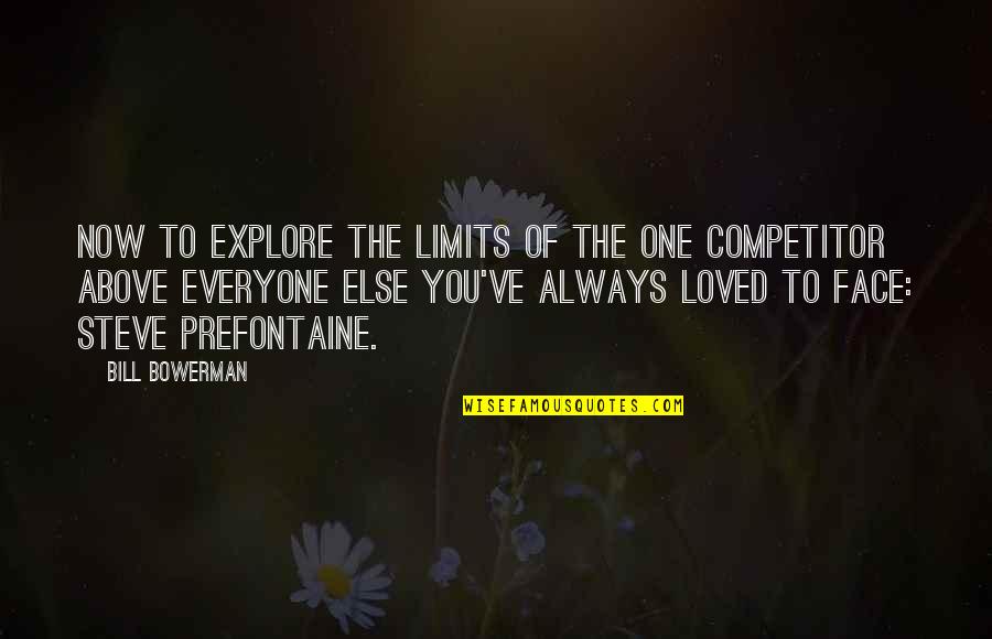 Bowerman Quotes By Bill Bowerman: Now to explore the limits of the one Bowerman Quotes By Bill Bowerman: Now to explore the limits of the one