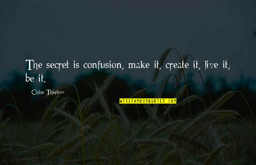 Bowermaster And Weaver Quotes By Chloe Thurlow: The secret is confusion, make it, create it,