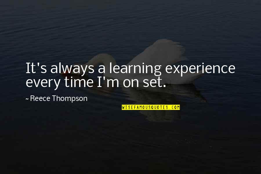 Bowersock Mills Quotes By Reece Thompson: It's always a learning experience every time I'm