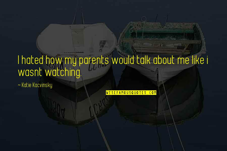Bowersox American Quotes By Katie Kacvinsky: I hated how my parents would talk about