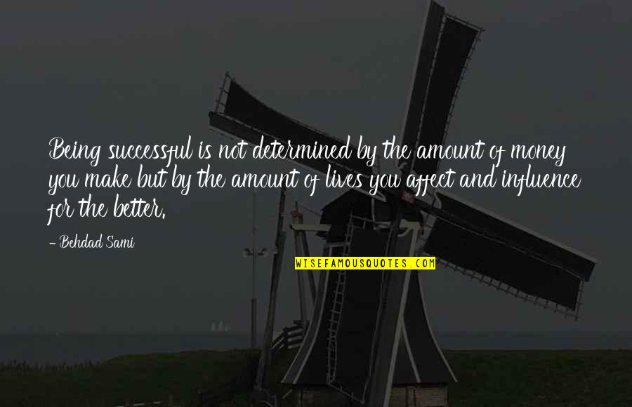 Bowery Ballroom Quotes By Behdad Sami: Being successful is not determined by the amount Bowery Ballroom Quotes By Behdad Sami: Being successful is not determined by the amount