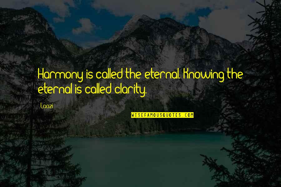 Bowery Ballroom Quotes By Laozi: Harmony is called the eternal. Knowing the eternal