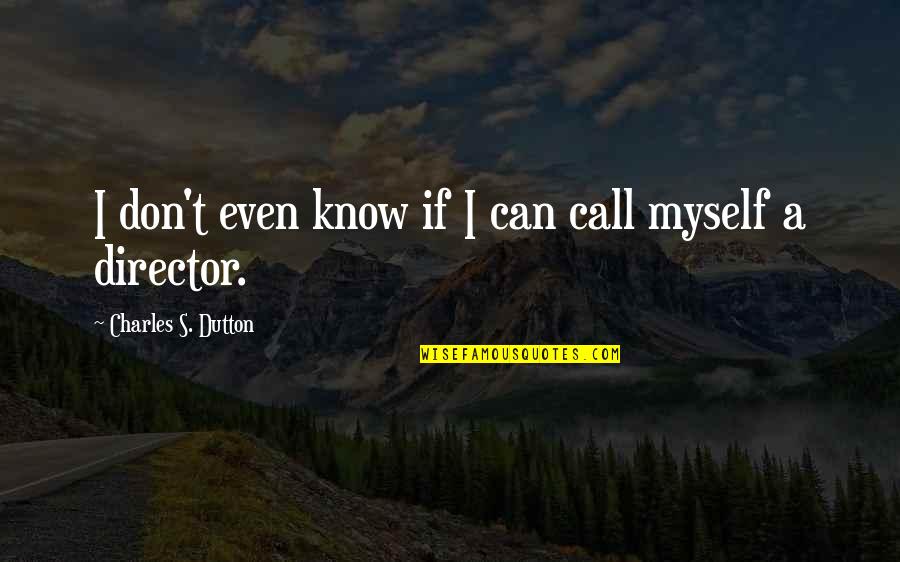 Bowery Bliss Quotes By Charles S. Dutton: I don't even know if I can call Bowery Bliss Quotes By Charles S. Dutton: I don't even know if I can call