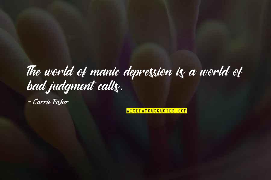 Bowes Quotes By Carrie Fisher: The world of manic depression is a world