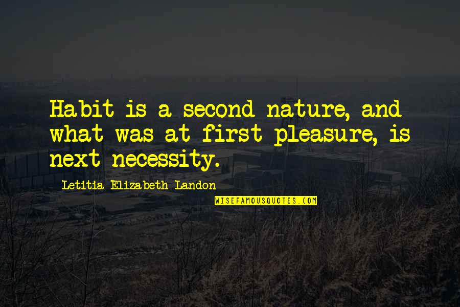 Bowes Quotes By Letitia Elizabeth Landon: Habit is a second nature, and what was