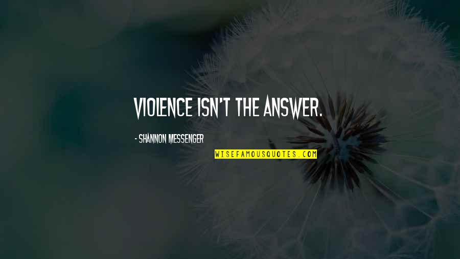 Bowfishing Quotes By Shannon Messenger: Violence isn't the answer.