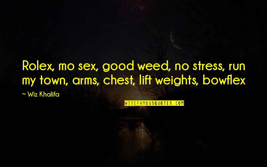 Bowflex Quotes By Wiz Khalifa: Rolex, mo sex, good weed, no stress, run