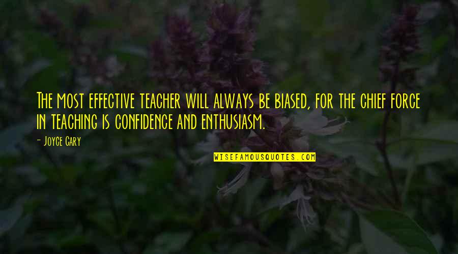 Bowhay Chiropractic Quotes By Joyce Cary: The most effective teacher will always be biased,