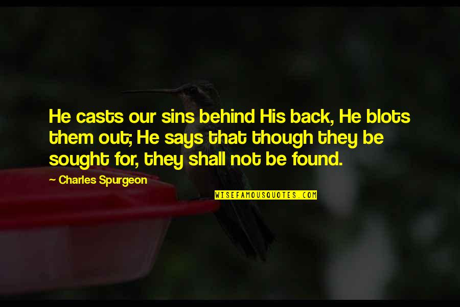 Bowhay Md Quotes By Charles Spurgeon: He casts our sins behind His back, He Bowhay Md Quotes By Charles Spurgeon: He casts our sins behind His back, He