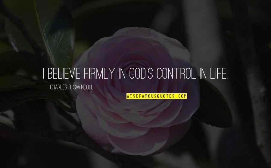Bowhead Quotes By Charles R. Swindoll: I believe firmly in God's control in life. Bowhead Quotes By Charles R. Swindoll: I believe firmly in God's control in life.